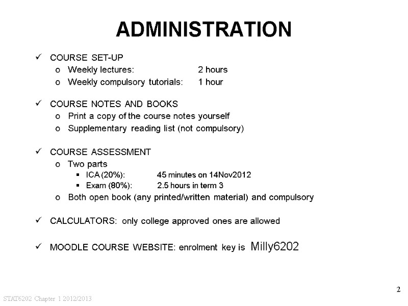 STAT6202 Chapter 1 2012/2013 2 ADMINISTRATION COURSE SET-UP Weekly lectures:   2 hours